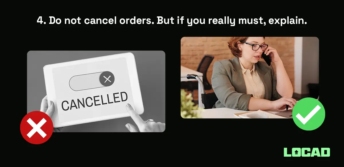 Do not cancel orders. But if you really must, explain