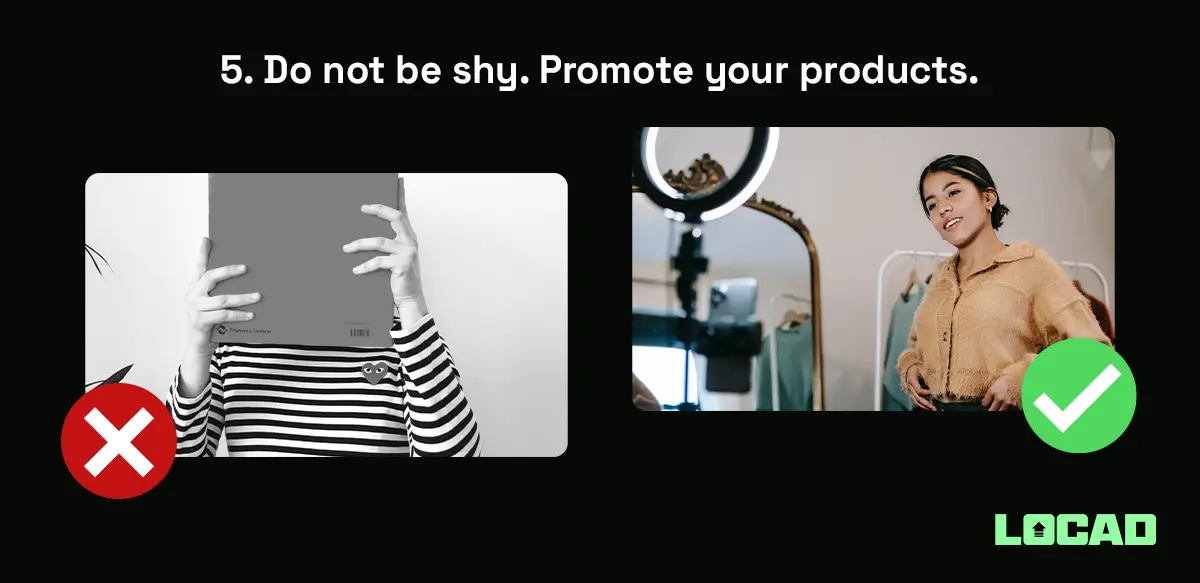 Do not be shy. Promote your products.