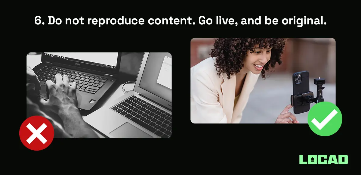 Do not reproduce content. Go live, and be original.
