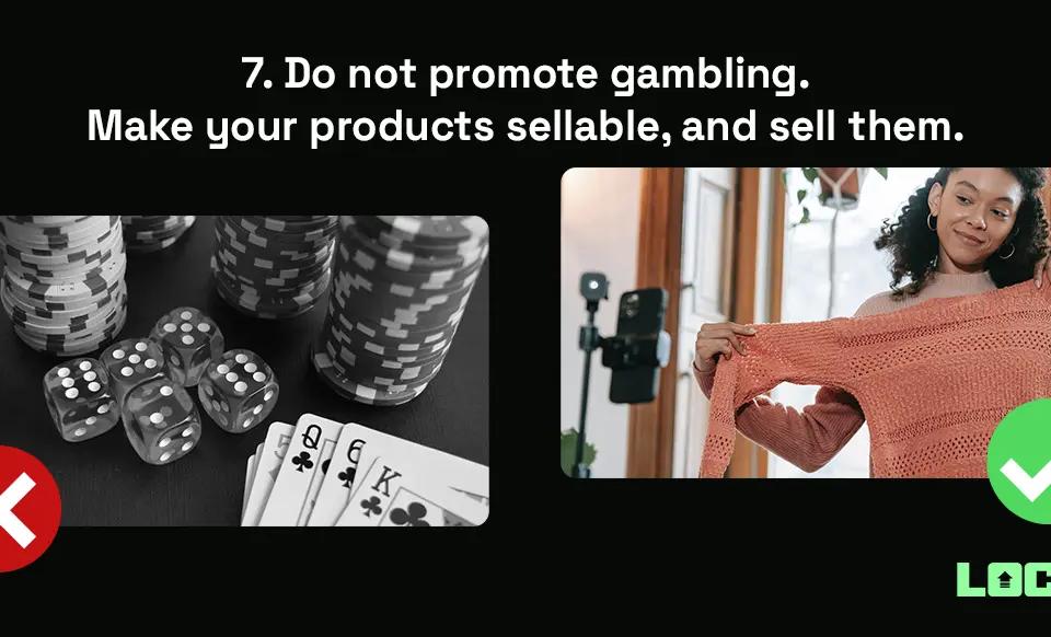 Do not promote gambling. Make your products sellable, and sell them.