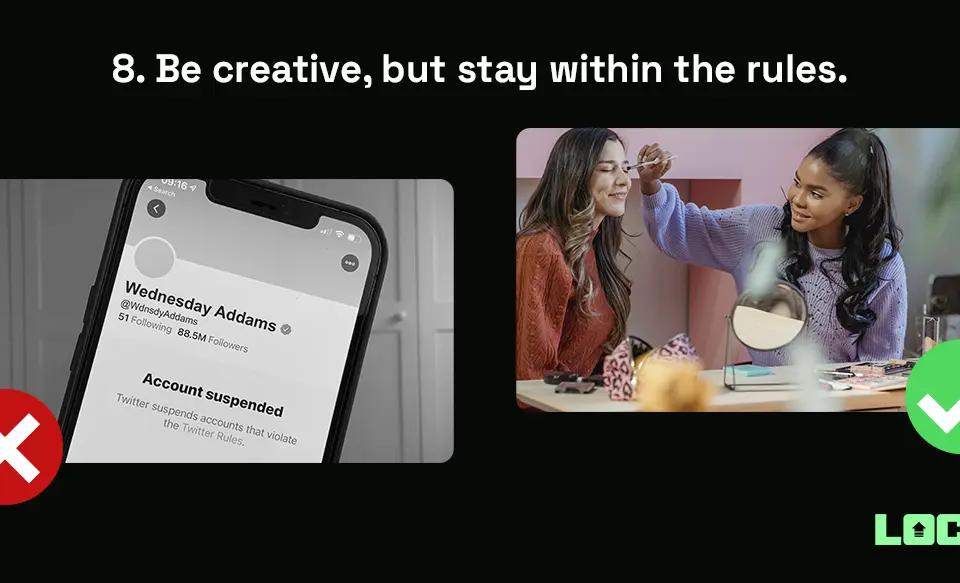 Be creative, but stay within the rules